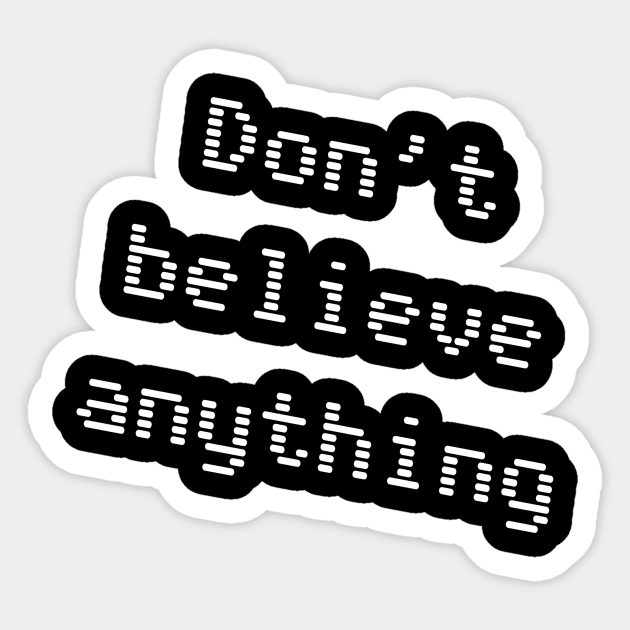 Don't Believe Anything Sticker by rooneymcbromill